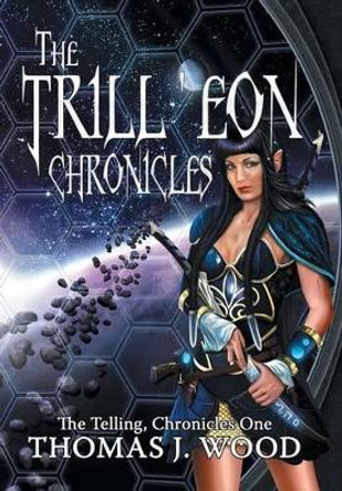 The Trill'eon Chronicles: The Telling-Chronicles I Thomas J Wood 9781481736220