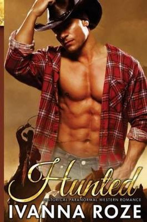 HUNTED (Historical Paranormal Western Romance) by Ivanna Roze