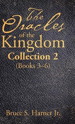 The Oracles of the Kingdom Collection 2: (Books 3-6) Bruce S Harner, Jr 9781973646198
