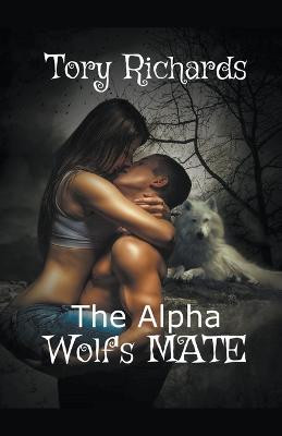 The Alpha Wolf's Mate Tory Richards 9781393207559