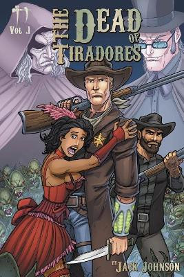 The Dead of Tiradores Volume 1 by Jack Johnson