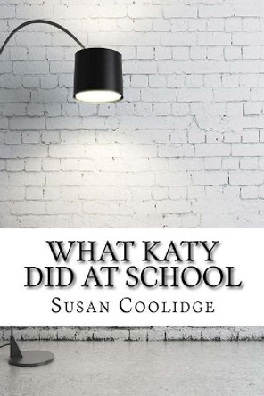 What Katy Did at School Susan Coolidge 9781974153695