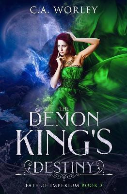 The Demon King's Destiny by C a Worley