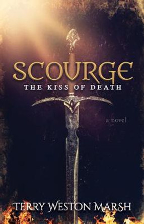 Scourge: The Kiss of Death Terry Weston Marsh 9781631953804