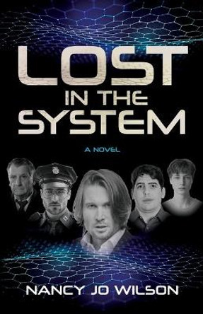 Lost in the System: A Novel Nancy Jo Wilson 9781631954566