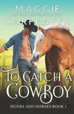 To Catch A Cowboy by Maggie Carpenter
