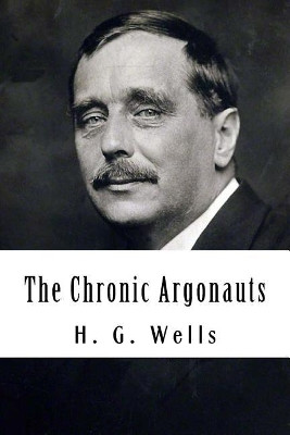 The Chronic Argonauts by H G Wells