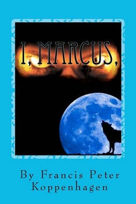 I, Marcus by Francis Peter Koppenhagen