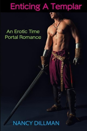 Enticing a Templar: An Erotic Time Portal Romance Nancy J Dillman 9781722299385