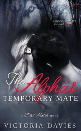 The Alpha's Temporary Mate Victoria Davies 9781682810255