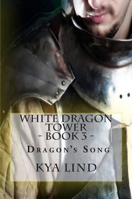 White Dragon Tower - Book 3 - Dragon's Song by Kya Lind