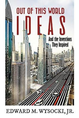 Out of This World Ideas by Edward M Wysocki, Jr