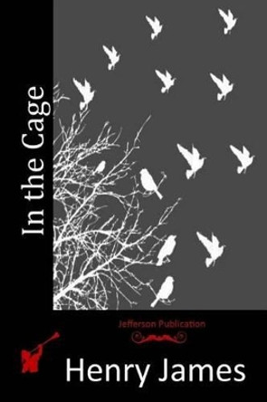 In the Cage Henry James 9781514224243