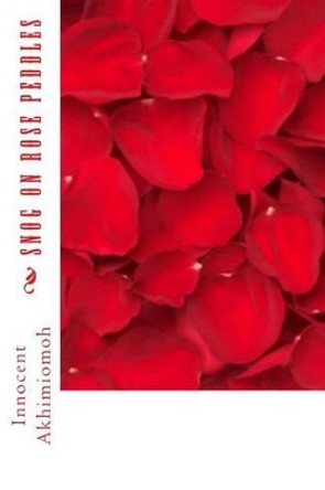 Snog On Rose Peddles by Innocent Akhimiomoh Snog On Rose Peddles by Innocent Akhimiomoh