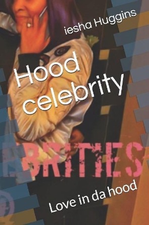 Hood celebrity: Love in da hood Iesha Huggins 9781726195423