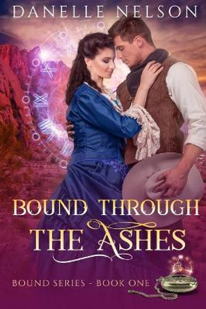 Bound Through the Ashes by Danelle Nelson