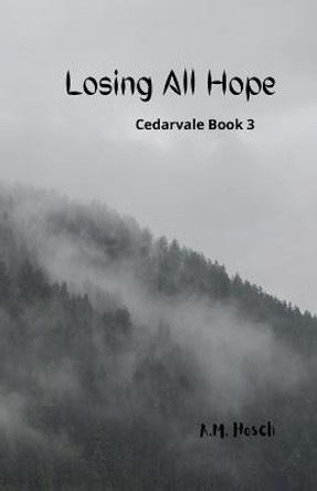 Losing All Hope: Cedarvale Book 3 Amelia Hosch 9781387761197