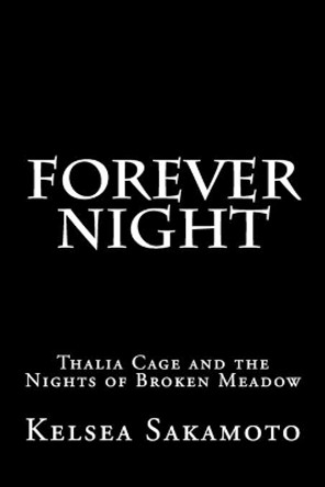 Forever Night: Thalia Cage and the Nights of Broken Meadow Kelsea Sakamoto 9781500743857
