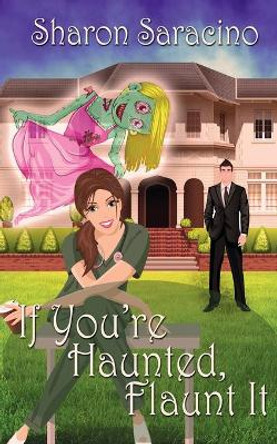 If You're Haunted Flaunt It by Sharon Saracino