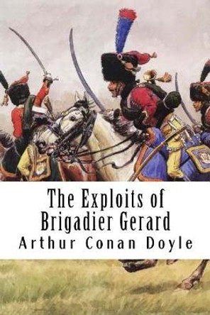 The Exploits of Brigadier Gerard Arthur Conan Doyle (Trinity College Dublin) 9781986513586