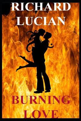 Burning Love: Lovers of Burning Love Richard Lucian 9781718139350