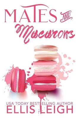 Mates and Macarons: A Kinship Cove Fun & Flirty Romance Collection Ellis Leigh 9781944336738