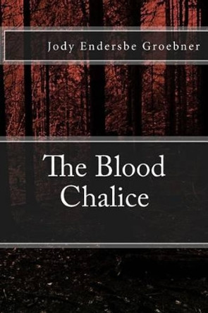 The Blood Chalice by Jody Endersbe Groebner