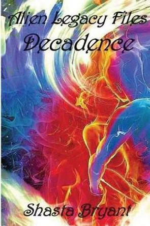 Alien Legacy Files Decadence by Shasta Bryant