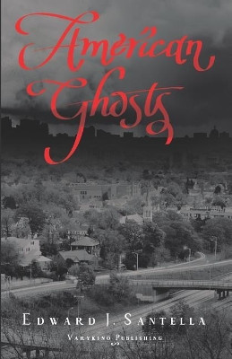 American Ghosts by Edward J Santella