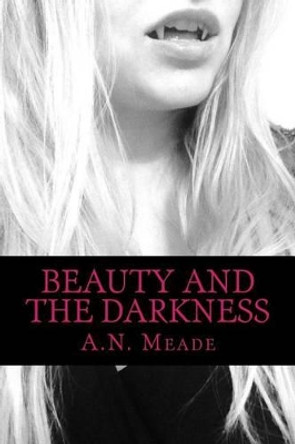 Beauty and the Darkness by A N Meade