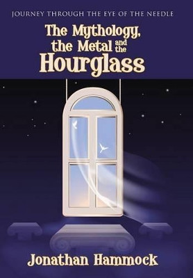The Mythology, the Metal and the Hourglass Jonathan Hammock 9781512712216