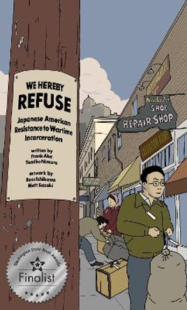 WE HEREBY REFUSE: Japanese American Resistance to Wartime Incarceration Frank Abe 9781634059763
