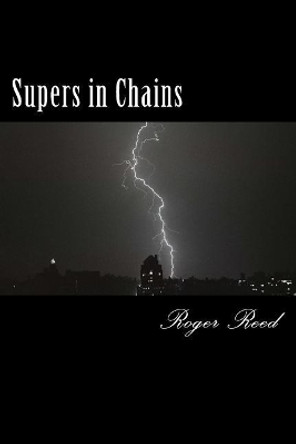 Supers in Chains Roger Reed 9781720990178