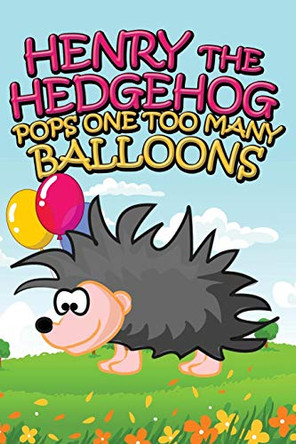 Henry the Hedgehog Pops One Too Many Balloons Jupiter Kids 9781634287296