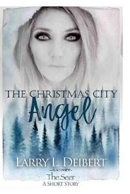 The Christmas Citry Angel by Larry L Deibert