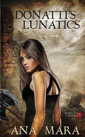 Donatti's Lunatics by Ana Mara