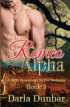 Romeo Alpha: A BBW Paranormal Shifter Romance - Book 3 Darla Dunbar 9781987863772