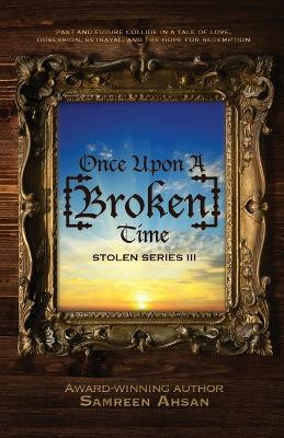 Once Upon A [Broken] Time: [Stolen] Series III Samreen Ahsan 9781989893036