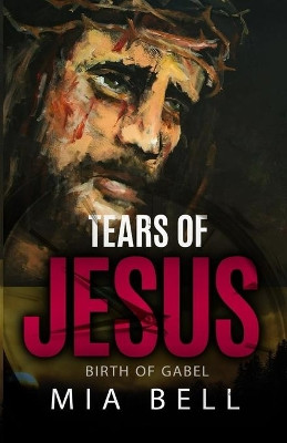 Tears of Jesus by Mia Bell