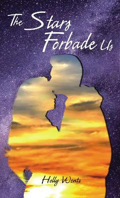 The Stars Forbade Us by Holly Wentz