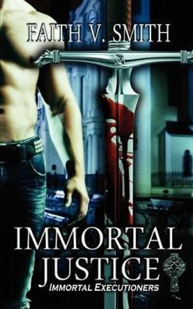 Immortal Justice by Faith V Smith