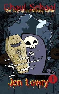 Ghoul School: The Case of the Missing Coffin Jen Lowry 9781733138192
