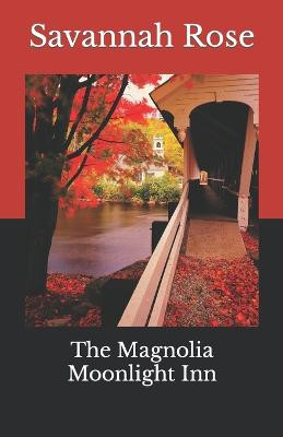 The Magnolia Moonlight Inn by Savannah Rose