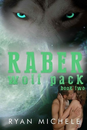 Raber Wolf Pack Book Two Ryan Michele 9781515148852