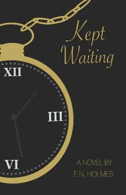 Kept Waiting by E N Holmes
