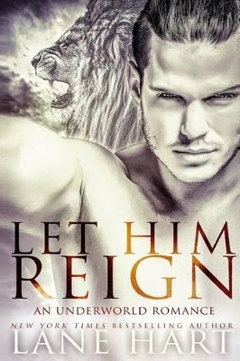 Let Him Reign: An Underworld Romance Lane Hart 9781518646102