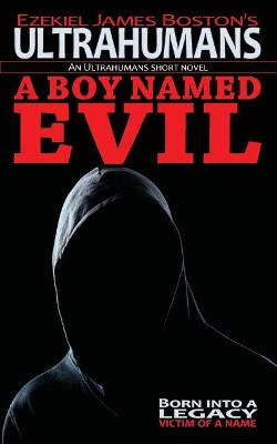 A Boy Named Evil, Ultrahumans by Ezekiel James Boston