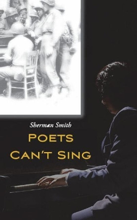 Poets Can't Sing by Sherman Smith Poets Can't Sing by Sherman Smith
