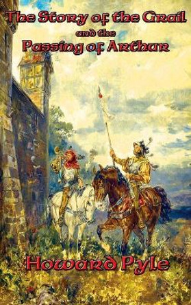 The Story of the Grail and the Passing of Arthur Howard Pyle 9781515421672