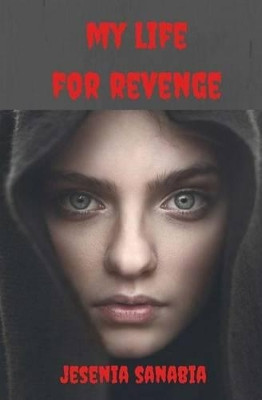 My Life For Revenge by Jesenia Sanabia